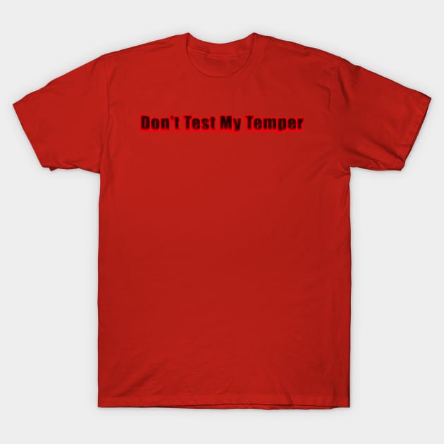Don't Test My Temper T-Shirt by Creative Creation